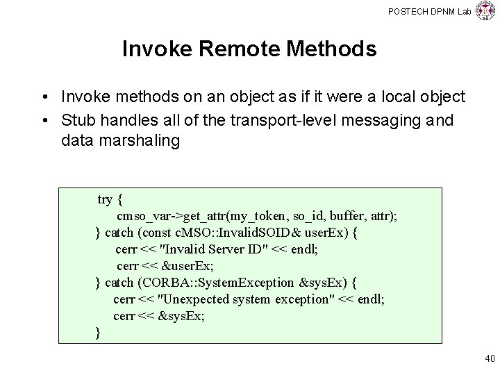 POSTECH DPNM Lab Invoke Remote Methods • Invoke methods on an object as if