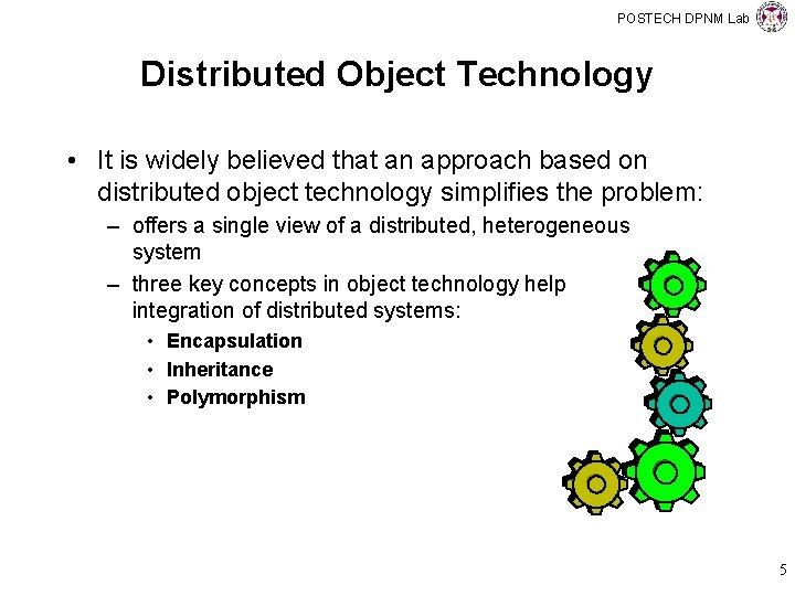 POSTECH DPNM Lab Distributed Object Technology • It is widely believed that an approach