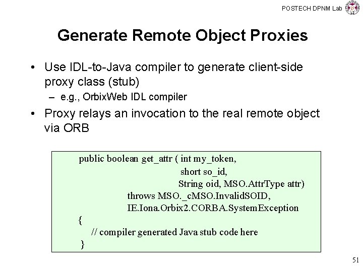 POSTECH DPNM Lab Generate Remote Object Proxies • Use IDL-to-Java compiler to generate client-side
