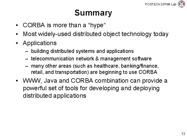 POSTECH DPNM Lab Summary • CORBA is more than a “hype” • Most widely-used