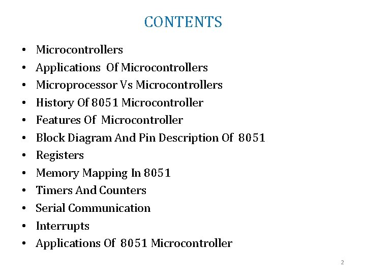 CONTENTS • • • Microcontrollers Applications Of Microcontrollers Microprocessor Vs Microcontrollers History Of 8051