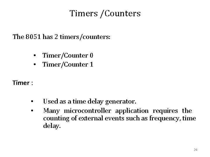 Timers /Counters The 8051 has 2 timers/counters: • Timer/Counter 0 • Timer/Counter 1 Timer