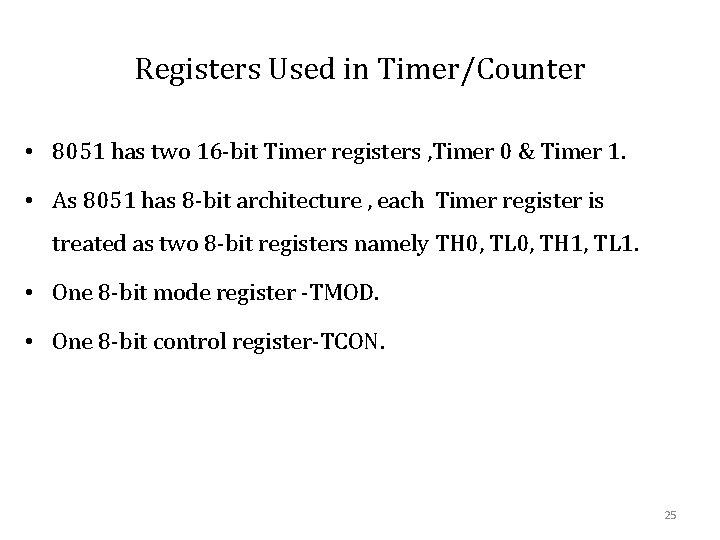 Registers Used in Timer/Counter • 8051 has two 16 -bit Timer registers , Timer