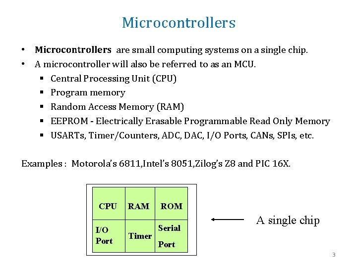 Microcontrollers • Microcontrollers are small computing systems on a single chip. • A microcontroller