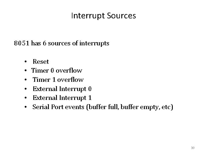 Interrupt Sources 8051 has 6 sources of interrupts • • • Reset Timer 0