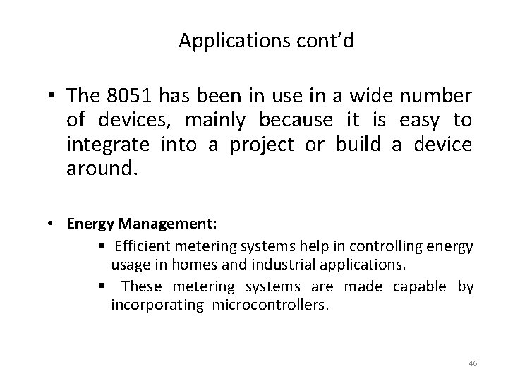 Applications cont’d • The 8051 has been in use in a wide number of