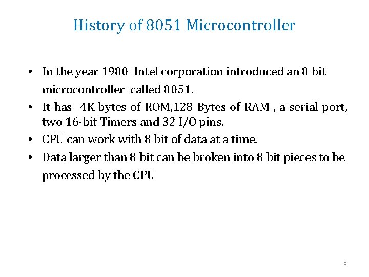 History of 8051 Microcontroller • In the year 1980 Intel corporation introduced an 8