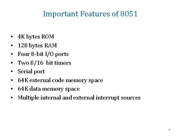 Important Features of 8051 • • 4 K bytes ROM 128 bytes RAM Four