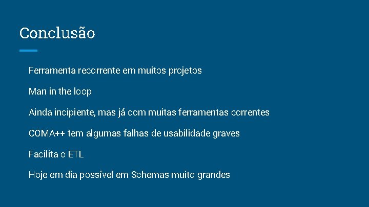 Conclusão Ferramenta recorrente em muitos projetos Man in the loop Ainda incipiente, mas já