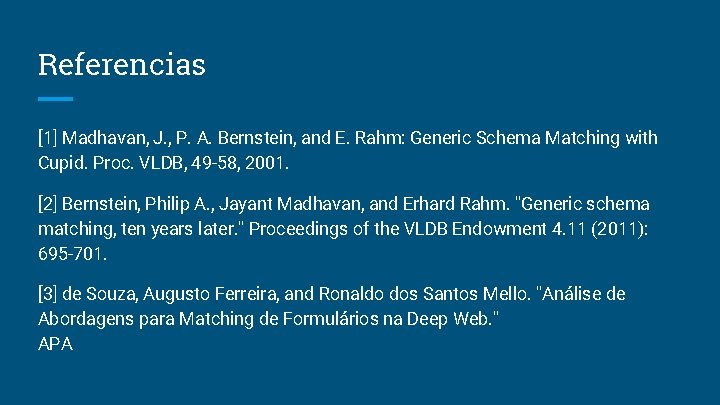 Referencias [1] Madhavan, J. , P. A. Bernstein, and E. Rahm: Generic Schema Matching