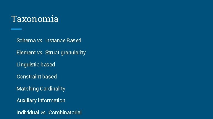 Taxonomia Schema vs. Instance Based Element vs. Struct granularity Linguistic based Constraint based Matching