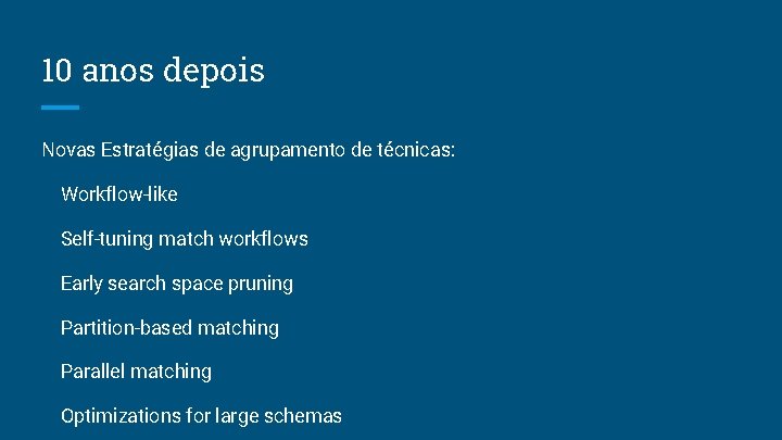 10 anos depois Novas Estratégias de agrupamento de técnicas: Workflow-like Self-tuning match workflows Early