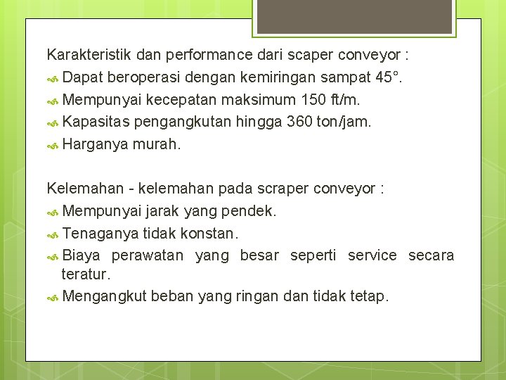 Karakteristik dan performance dari scaper conveyor : Dapat beroperasi dengan kemiringan sampat 45°. Mempunyai