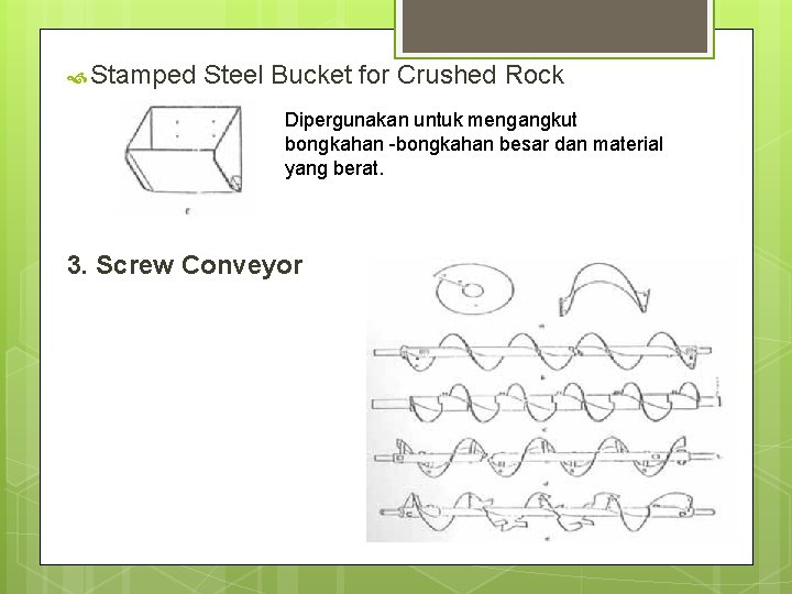  Stamped Steel Bucket for Crushed Rock Dipergunakan untuk mengangkut bongkahan -bongkahan besar dan