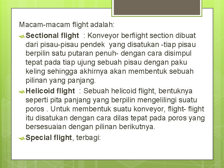 Macam-macam flight adalah: Sectional flight : Konveyor berfiight section dibuat dari pisau-pisau pendek yang