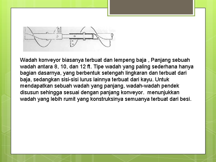 Wadah konveyor biasanya terbuat dan lempeng baja , Panjang sebuah wadah antara 8, 10,