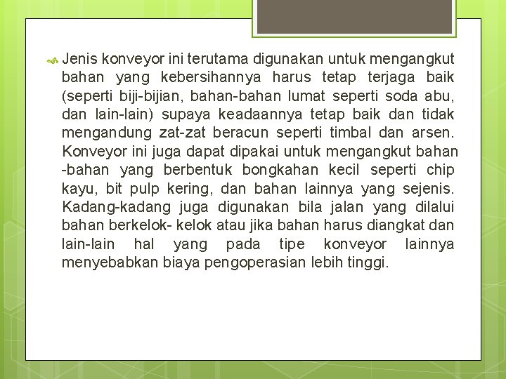  Jenis konveyor ini terutama digunakan untuk mengangkut bahan yang kebersihannya harus tetap terjaga