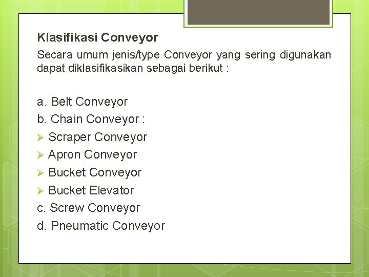 Klasifikasi Conveyor Secara umum jenis/type Conveyor yang sering digunakan dapat diklasifikasikan sebagai berikut :