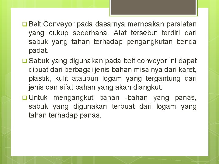 q Belt Conveyor pada dasarnya mernpakan peralatan yang cukup sederhana. Alat tersebut terdiri dari