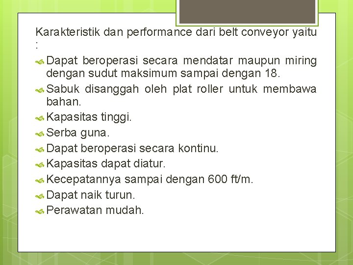 Karakteristik dan performance dari belt conveyor yaitu : Dapat beroperasi secara mendatar maupun miring