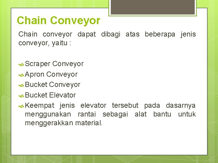 Chain Conveyor Chain conveyor dapat dibagi atas beberapa jenis conveyor, yaitu : Scraper Conveyor