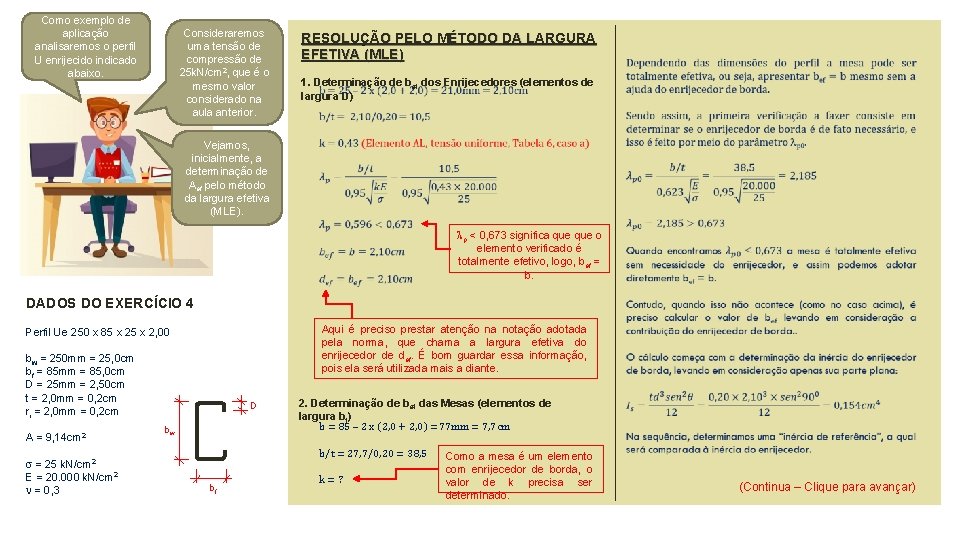 Como exemplo de aplicação analisaremos o perfil U enrijecido indicado abaixo. Consideraremos uma tensão