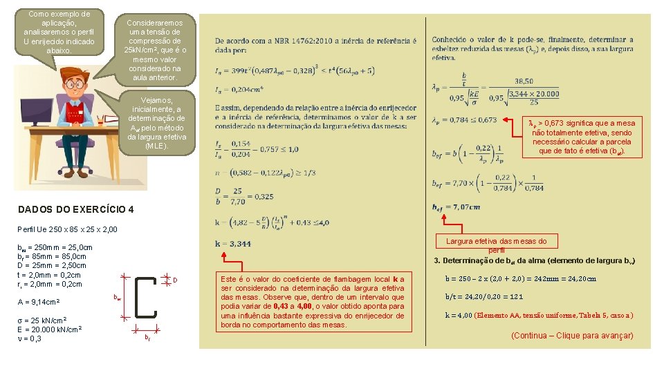 Como exemplo de aplicação, analisaremos o perfil U enrijecido indicado abaixo. Consideraremos uma tensão