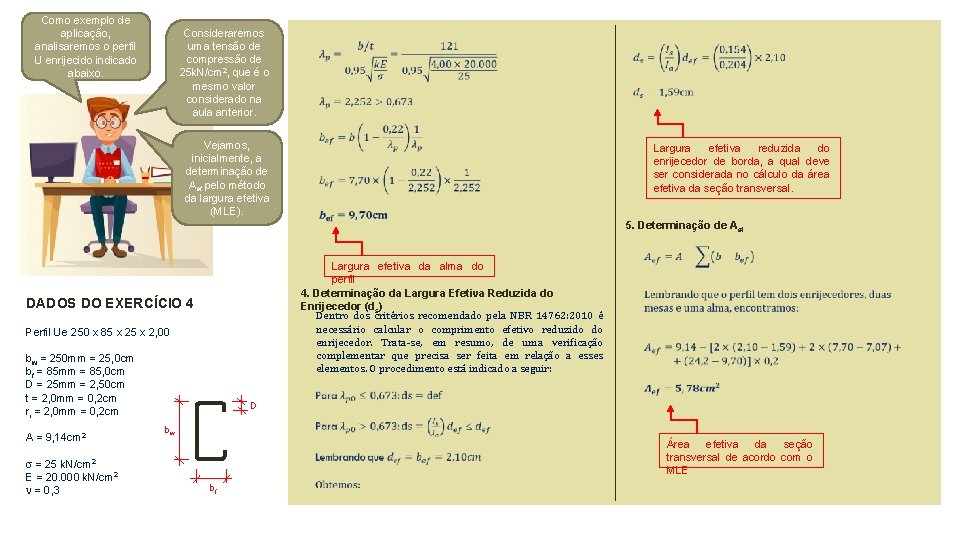 Como exemplo de aplicação, analisaremos o perfil U enrijecido indicado abaixo. Consideraremos uma tensão