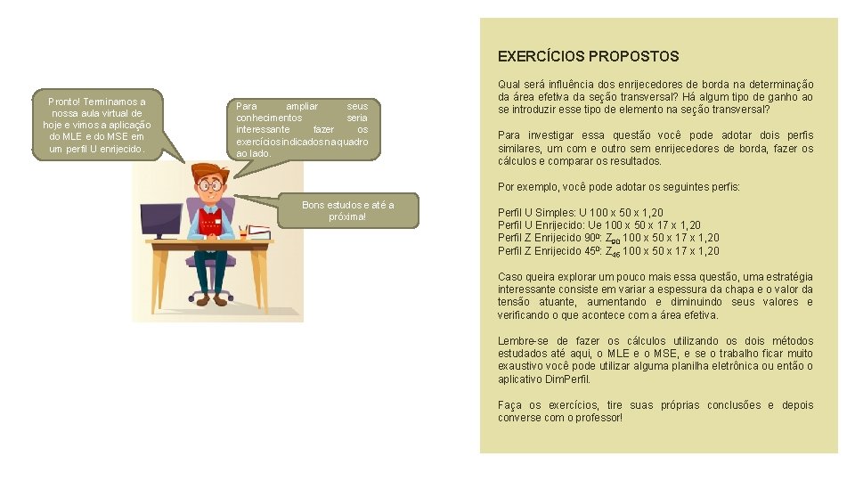 EXERCÍCIOS PROPOSTOS Pronto! Terminamos a nossa aula virtual de hoje e vimos a aplicação