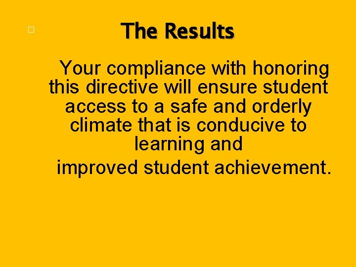 � The Results Your compliance with honoring this directive will ensure student access to