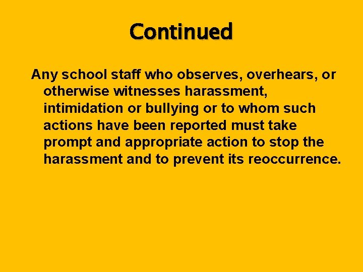 Continued Any school staff who observes, overhears, or otherwise witnesses harassment, intimidation or bullying