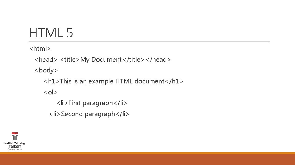 HTML 5 <html> <head> <title>My Document</title></head> <body> <h 1>This is an example HTML document</h