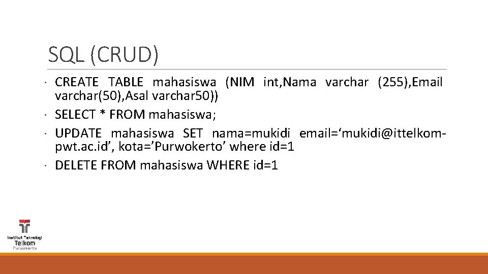 SQL (CRUD) CREATE TABLE mahasiswa (NIM int, Nama varchar (255), Email varchar(50), Asal varchar