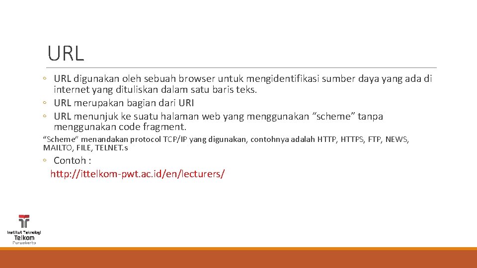 URL ◦ URL digunakan oleh sebuah browser untuk mengidentifikasi sumber daya yang ada di