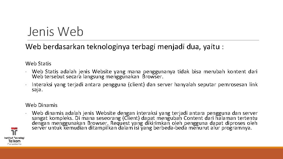 Jenis Web berdasarkan teknologinya terbagi menjadi dua, yaitu : Web Statis adalah jenis Website