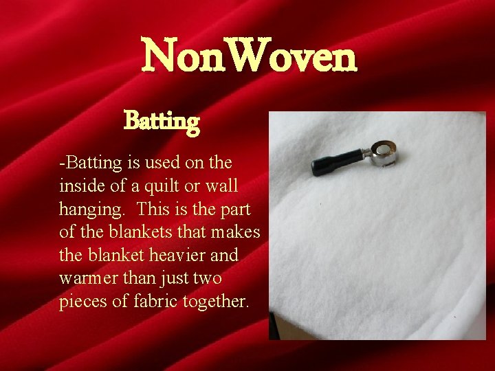 Non. Woven Batting -Batting is used on the inside of a quilt or wall