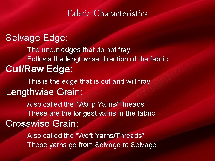 Fabric Characteristics Selvage Edge: The uncut edges that do not fray Follows the lengthwise