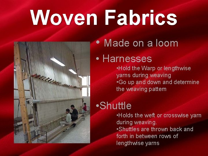 Woven Fabrics • Made on a loom • Harnesses • Hold the Warp or