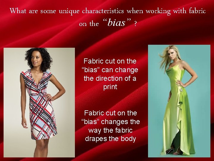 What are some unique characteristics when working with fabric on the “bias” ? Fabric