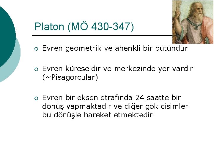 Platon (MÖ 430 -347) ¡ Evren geometrik ve ahenkli bir bütündür ¡ Evren küreseldir