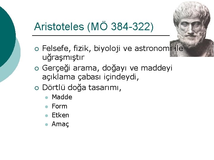 Aristoteles (MÖ 384 -322) ¡ ¡ ¡ Felsefe, fizik, biyoloji ve astronomi ile uğraşmıştır