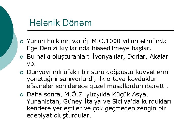 Helenik Dönem ¡ ¡ Yunan halkının varlığı M. Ö. 1000 yılları etrafında Ege Denizi