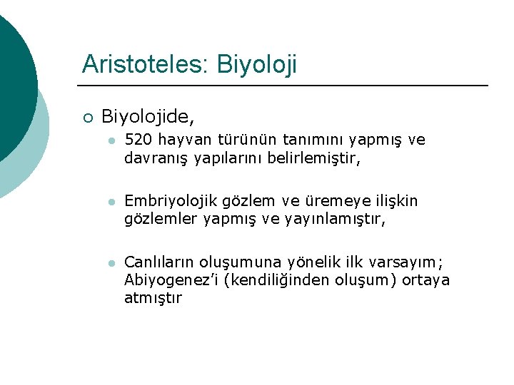 Aristoteles: Biyoloji ¡ Biyolojide, l 520 hayvan türünün tanımını yapmış ve davranış yapılarını belirlemiştir,