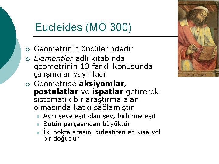 Eucleides (MÖ 300) ¡ ¡ ¡ Geometrinin öncülerindedir Elementler adlı kitabında geometrinin 13 farklı