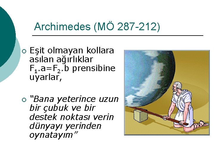 Archimedes (MÖ 287 -212) ¡ ¡ Eşit olmayan kollara asılan ağırlıklar F 1. a=F