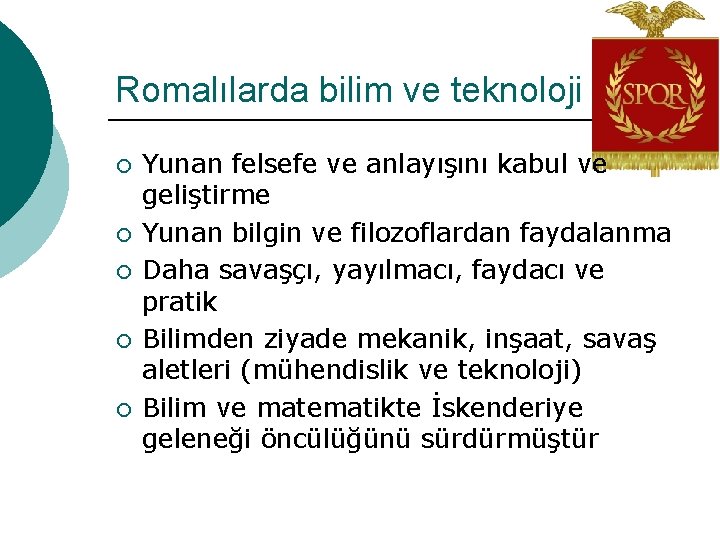 Romalılarda bilim ve teknoloji ¡ ¡ ¡ Yunan felsefe ve anlayışını kabul ve geliştirme