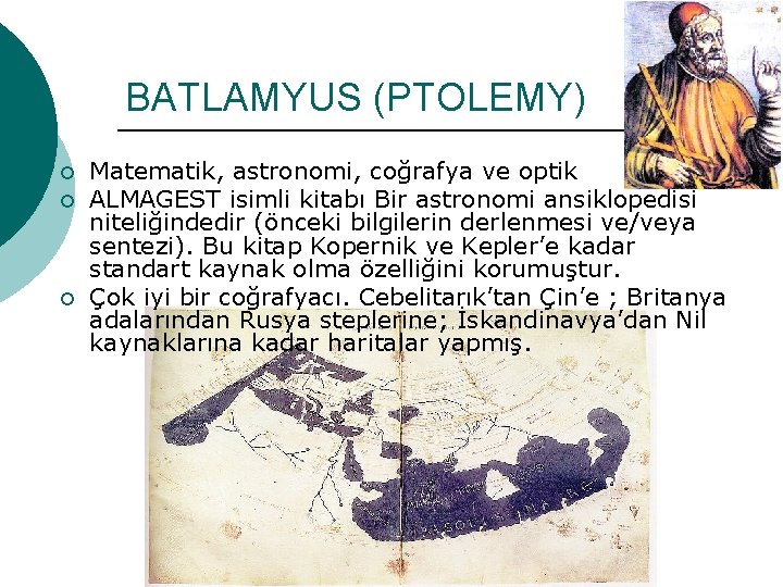BATLAMYUS (PTOLEMY) ¡ ¡ ¡ Matematik, astronomi, coğrafya ve optik ALMAGEST isimli kitabı Bir