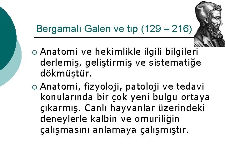 Bergamalı Galen ve tıp (129 – 216) Anatomi ve hekimlikle ilgili bilgileri derlemiş, geliştirmiş