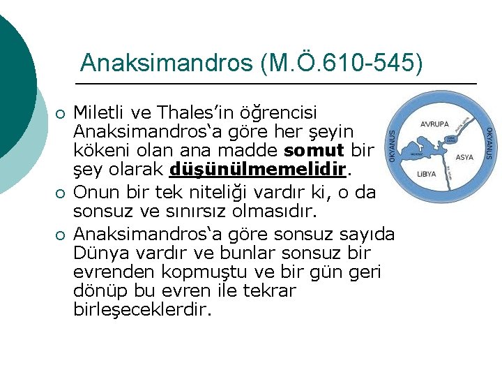 Anaksimandros (M. Ö. 610 -545) ¡ ¡ ¡ Miletli ve Thales’in öğrencisi Anaksimandros‘a göre