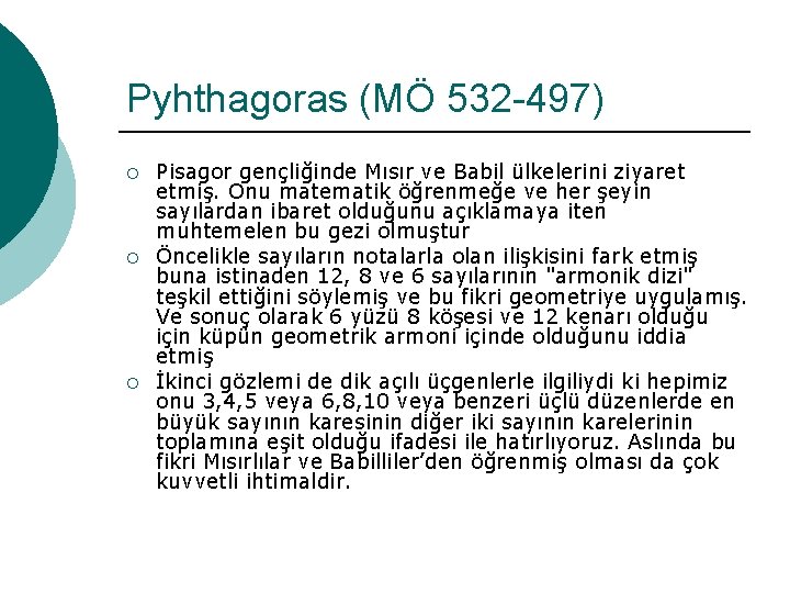 Pyhthagoras (MÖ 532 -497) ¡ ¡ ¡ Pisagor gençliğinde Mısır ve Babil ülkelerini ziyaret